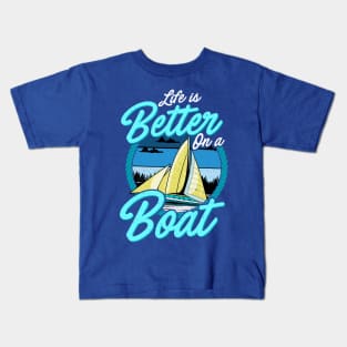 Life Is Better On A Boat Sailing Boating Kids T-Shirt